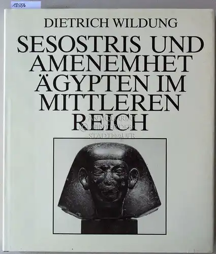 Wildung, Dietrich: Sesostris und Amenemhet: Ägypten im Mittleren Reich. 