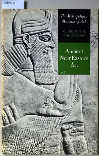 Crawford, Vaughn Emerson, Prudence Oliver Harper Oscar White Muscarella a. o: Ancient Near Eastern Art. [= The Metropolitan Museum of Art Guide to the Collections]. 