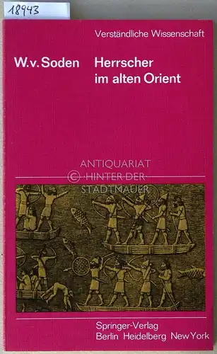 Soden, W. v: Herrscher im alten Orient. [= Verständliche Wissenschaft, 54]. 