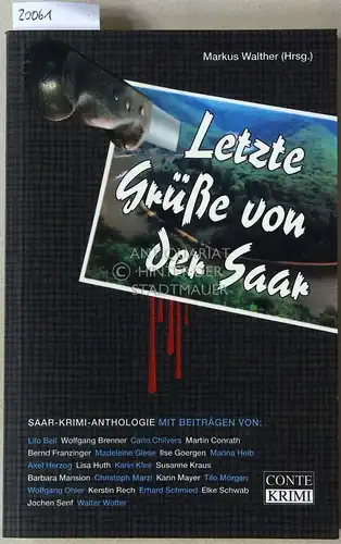 Walther, Markus (Hrsg.): Letzte Grüße von der Saar. Saar-Krimi-Anthologie. Mit Beitr. v. Lilo Beil. 