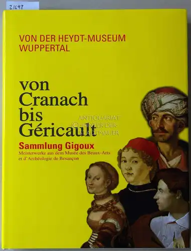 Finckh, Gerhard (Hrsg.): Jean-Francois Gigoux von Cranach bis Gericault. Die Sammlung aus dem Musée des Beaux-Arts et d`Archéologie, Besancon. 
