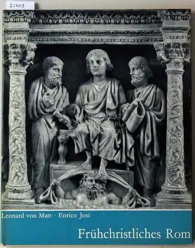 Matt, Leonard v. und Enrico Josi: Frühchristliches Rom. [= Sammlung Roma]. 