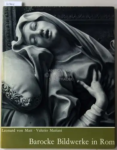 Matt, Leonard v. und Valerio Mariani: Barocke Bildwerke im Rom. [= Sammlung Roma]. 