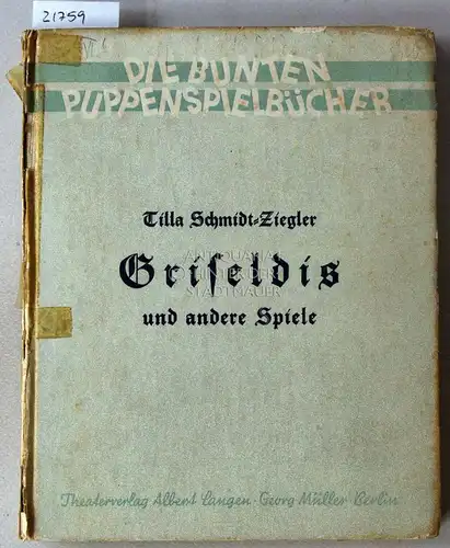 Schmidt-Ziegler, Tilla: Griseldis und andere Spiele. [= Die bunten Puppenspielbücher, Bd. 2]. 