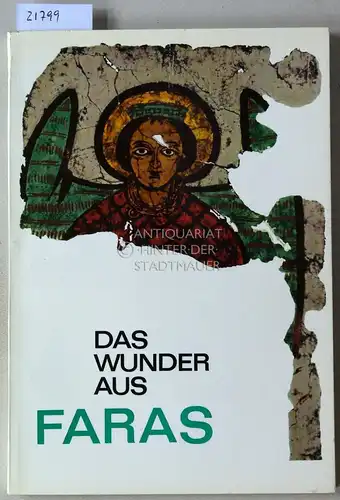 Das Wunder aus Faras. Wandgemälde und Altertümer aus polnischen Ausgrabungen im Rahmen der UNESCO-Aktion `Rettet die Altertümer Nubiens`. 