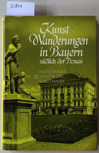 Bauer, Hermann und Bernhard Rupprecht: Kunstwanderungen in Bayerns südlich der Donau. 