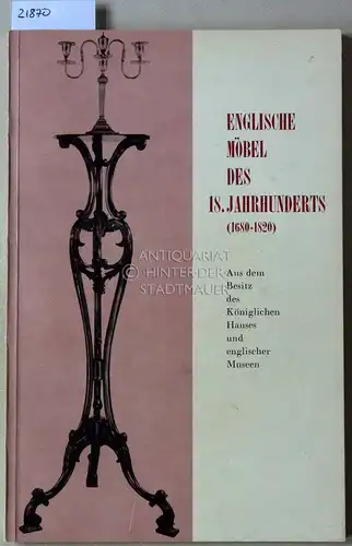 Englische Möbel des 18. Jahrhunderts (1680-1820). Aus dem Besitz des Koniglichen Hauses und englischer Museen. 