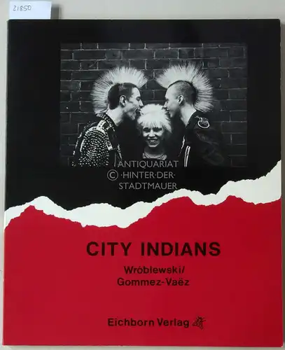 Wroblewski, Chris und Nelly Gommez-Vaez: City Indians. Photographs of Western Tribal Fashion. Designed by Martin Knox. 