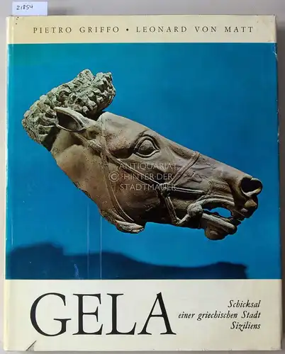 Griffo, Pietro und Leonard v. Matt: Gela. Schicksal einer griechischen Stadt Siziliens. 