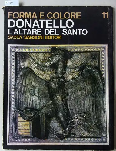 Busignani, Alberto: Donatello: l`Altare del Santo. [= Forma e Colore, 11]. 