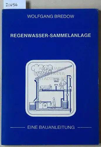 Bredow, Wolfgang: Regenwasser-Sammelanlage. Eine Bauanleitung. 