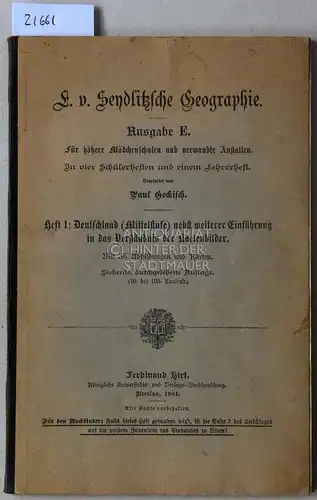 Gokisch, Paul: E. v. Seydlitzsche Geographie. Ausgabe E. Für höhere Mädchenschulen und verwandte Anstalten. Heft 1: Deutschland (Mittelstufe) nebst weiterer Einführung in das Verständnis der Kartenbilder. 