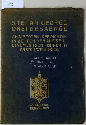 George, Stefan: Drei Gesänge. (An die Toten - Der Dichter in Zeiten der Wirren - Einem jungen Führer im ersten Weltkrieg). 