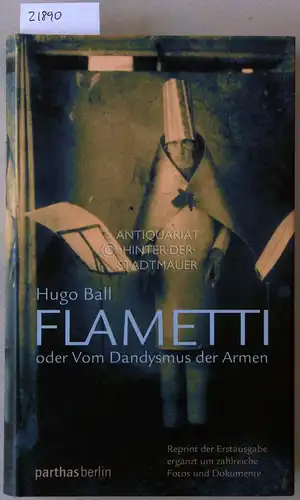 Ball, Hugo: Flametti, oder Vom Dandysmus der Armen. Reprint d. Erstausg., hrsg. v. Gabriela Wachter. 
