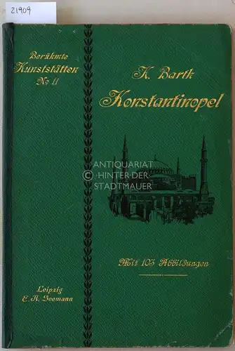 Barth, H: Konstantinopel. [= Berühmte Kunststätten, No. 11]. 