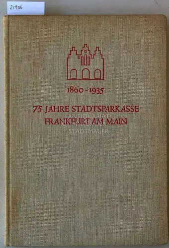 75 Jahre Stadtsparkasse Frankfurt am Main. 1860-1935. 