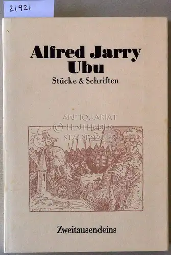Jarry, Alfred: Ubu. Stücke und Schriften. Alfred Jarry: Gesammelte Werke, hrsg. v. Klaus Völker. 