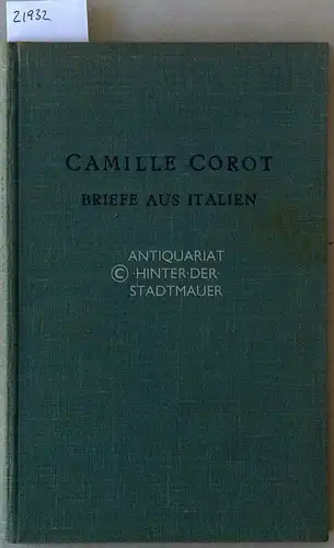 Corot, Camille: Briefe aus Italien. Mit einem Anhang: Briefe aus späterer Zeit und Aufzeichnungen über die Kunst. 