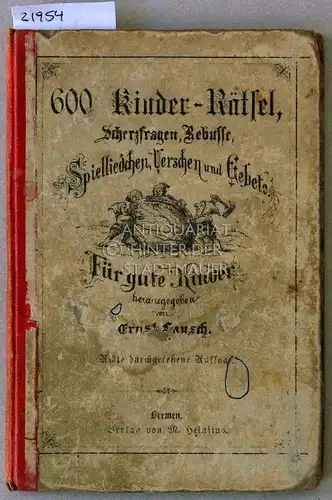 Lausch, Ernst (Hrsg.): 600 Kinder-Rätsel, Scherzfragen, Rebusse, Spielliedchen, Verschen und Gebete. Für gute Kinder. 