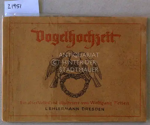 Felten, Wolfgang: Vogelhochzeit. Ein altes Volkslied illustriert von Wolfgang Felten. 