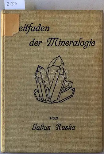 Ruska, Julius: Leitfaden der Mineralogie. Eine Einführung in das Verständnis der Erscheinungen und die Kenntnis der Gebilde des Mineralreichs. 