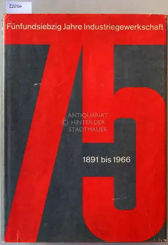 Fünfundsiebzig Jahre Industriegewerkschaft, 1891 bis 1966. Ein Bericht in Wort und Bild. Vom Dt. Metallarbeiter-Verband zur Industriegewerkschaft Metall. 