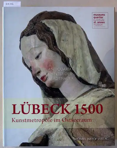 Richter, Jan Friedrich (Hrsg.): Lübeck 1500 - Kunstmetropole im Ostseeraum. 