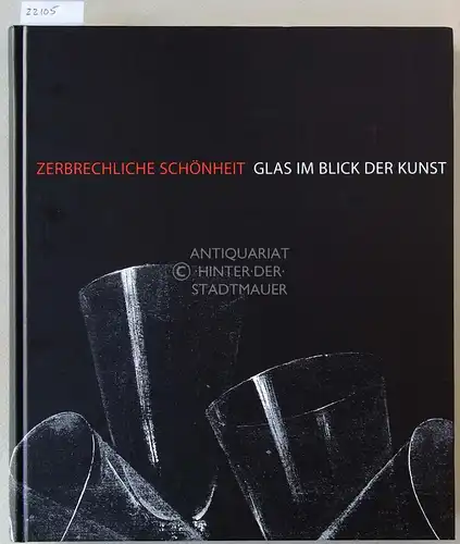Til, Barbara (Red.): Zerbrechliche Schönheit. Glas im Blick der Kunst. 