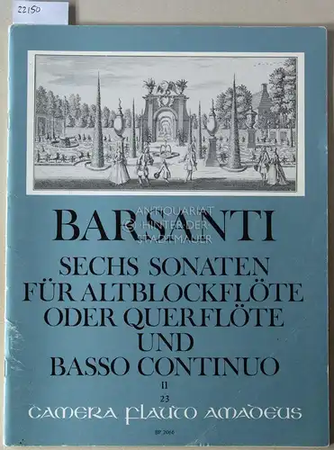 Barsanti, Francesco: Sechs Sonaten für Altblockflöte oder Querflöte und Basso continuo, op. 1. 4-6. [= BP 2066; Camera flauto Amadeus, Nr. 23]. 