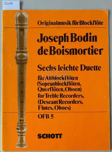 Bodin de Boismortier, Joseph: Sechs leichte Duette für Altblockflöten (Sopranblockflöten, Querflöten, Oboen), opus XVII. [= Originalmusik für Blockflöte, OFB 5] Hrsg. v. Hugo Ruf. 