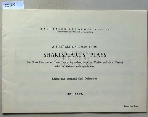 Dolmetsch, Carl (Hrsg.): A First Set of Pieces From Shakespeare`s Plays, For Two Descant or Two Tenor Recorders (or One Treble and One Tenor) with or without accompaniment. Recorder Part. [= UE 12569a]. 