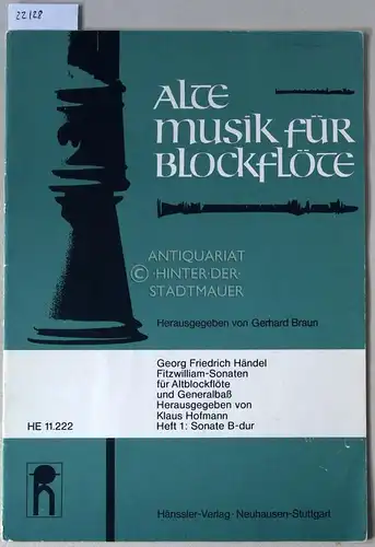 Händel, Georg Friedrich: Fitzwilliam-Sonaten für Altblockflöte und Generalbaß. Heft 1: Sonate B-dur. [= Alte Musik für Blockflöte; HE 11.222] Hrsg. v. Klaus Hofmann. 