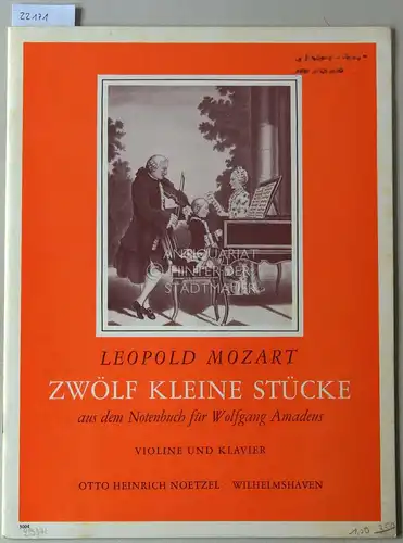 Mozart, Leopold: Zwölf kleine Stücke aus dem Notenbuch für Wolfgang Amadeus (aus dem Jahre 1762). [= Noetzel, 3004] Für Violine und Klavier hrsg. u. rev. v. Hans Millies. 