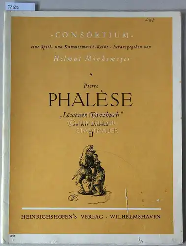 Phalèse, Pierre: Löwener Tanzbuch Allemanden - Branslen - Gaillarden zu vier Stimmen. (1571). Bd. II. [= Consortium: eine Spiel- und Kammermusik-Reihe]. 