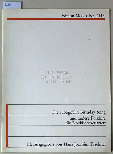 Teschner, Hans Joachim (Hrsg.): THe Hobgoblin Birthday Song, und andere Folklore für Blockflötenquartett. [= Edition Moeck Nr. 2118]. 