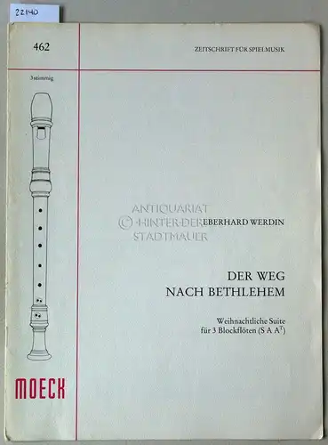 Werdin, Eberhard: Der Weg nach Bethlehem. Weihnachtliche Suite für 3 Blockflöten (S A A/T). [= Zeitschrift für Spielmusik; 462]. 