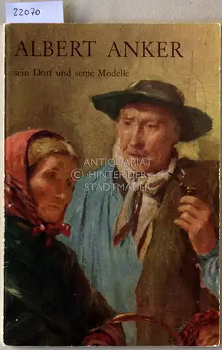 Probst, Fritz und Marguerite Janson: Albert Anker, sein Dorf und seine Modelle. 