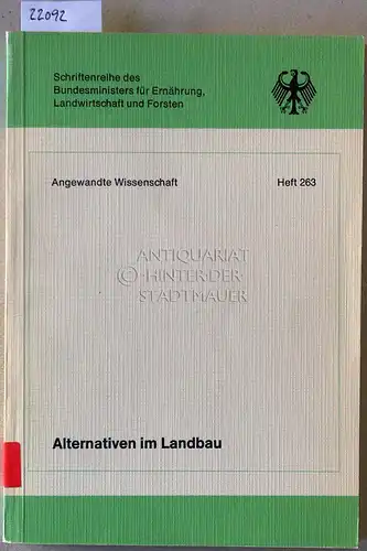 Alternativen im Landbau. Seminar. [= Schriftenreihe des Bundesministers für Ernährung, Landwirtschaft und Forsten - Angewandte Wissenschaft, H. 263]. 