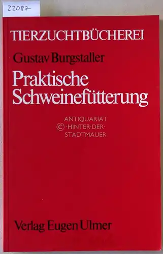 Burgstaller, Gustav: Praktische Schweinefütterung. [= Tierzuchtbücherei]. 