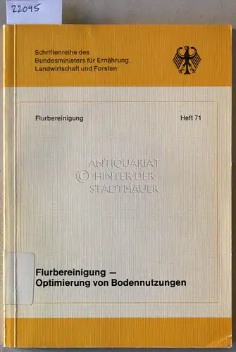 Flurbereinigung - Optimierung von Bodennutzung. [= Schriftenreihe des Bundesministers für Ernährung, Landwirtschaft und Forsten, Reihe B: Flurbereinigung, H. 71]. 