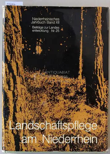 Kisker, Ursula (Schriftleit.): Landschaftspflege am Niederrhein. [= Beiträge zur Landesentwicklung Nr. 25, Niederrheinisches Jahrbuch Bd. XII]. 