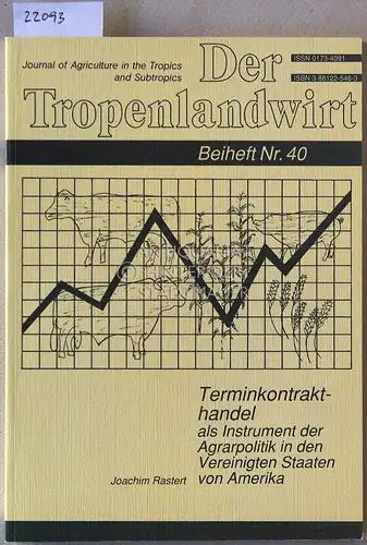 Rastert, Joachim: Der Terminkontrakthandel als Instrument der Agrarpolitik in den Vereinigten Staaten von Amerika. [= Der Tropenlandwirt, Beiheft Nr. 40]. 