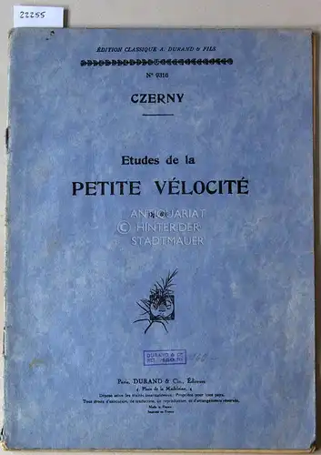 Czerny, Carl: Etudes de la petite vélocité, Op. 636. [= Édition classique A. Durand & fils, No. 9316]. 