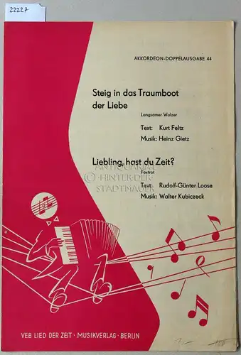 Feltz, Kurt und Rudolf-Günter Loose: Steig in das Traumboot der Liebe. (Feltz/Gietz) - Liebling, hast du Zeit? (Loose/Kubiczeck) [= Akkordeon-Doppelausgabe 44]. 