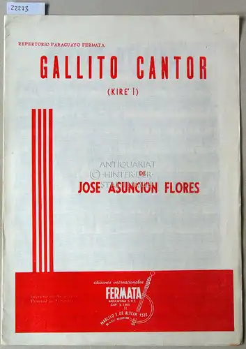 Flores, José Asunción: Gallito canto (Kire`i). [= Repertorio paraguayo fermata]. 