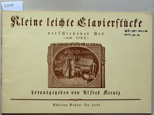 Kreutz, Alfred (Hrsg.): Kleine leichte Clavierstücke verschiedener Art (um 1750). [= Edition Schott No. 2425]. 