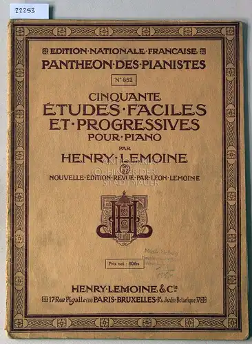 Lemoine, Henry: Cinquante études faciles et progressives pour piano, Op. 37. [= Pantheon des pianistes, No. 652] Nouvelle édition revue par Léon Lemoine. 