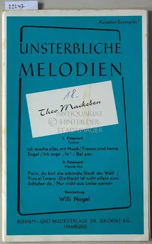 Mackeben, Theo: Unsterbliche Melodien. `Künstler-Exemplar` (2 Potpourris) Bearb. Willi Nagel. 