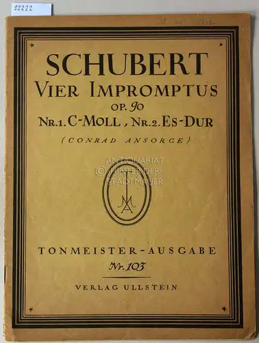 Schubert, Franz: Vier Improptus, Op. 90, Nr. 1 c-Moll, Nr. 2 Es-Dur. [= Tonmeister-Ausgabe, Nr. 103] Hrsg. v. Conrad Ansorge. 