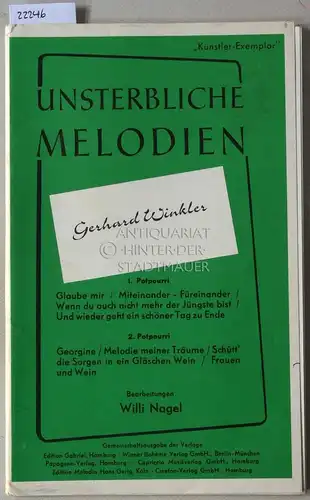 Winkler, Gerhard: Unsterbliche Melodien. `Künstler-Exemplar` (2 Potpourris) Bearb. Willi Nagel. 